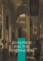 John Knox And The Reformation Cover des Buches John Knox And The Reformation (ISBN: 9782322553181)