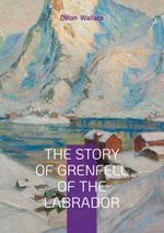 The Story of Grenfell of the Labrador Cover des Buches The Story of Grenfell of the Labrador (ISBN: 9782322622474)