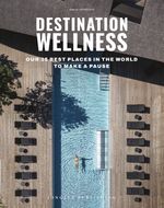 Destination: Wellness - Our 35 best places in the world to make a pause Cover des Buches Destination: Wellness - Our 35 best places in the world to make a pause (ISBN: 9782361957681)