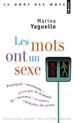 Les Mots ont un sexe: Pourquoi « marmotte » n'est pas le féminin de « marmot », et autres curiosités de genre Cover des Buches Les Mots ont un sexe: Pourquoi « marmotte » n'est pas le féminin de « marmot », et autres curiosités de genre (ISBN: 9782757838945)