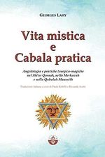 Vita mistica e Cabala pratica: Angelologia e pratiche teurgico-magiche nel Shi'ur Qomah, nella Merkavah e nella Qabalah Maassith Cover des Buches Vita mistica e Cabala pratica: Angelologia e pratiche teurgico-magiche nel Shi'ur Qomah, nella Merkavah e nella Qabalah Maassith (ISBN: 9782917729328)