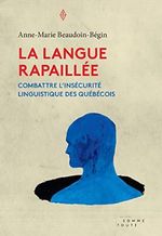 Langue rapaillée (La): Combattre l´insécurité linguistique des Québécois Cover des Buches Langue rapaillée (La): Combattre l´insécurité linguistique des Québécois (ISBN: 9782924283837)