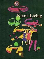 Klaus Liebig: Leben und Werk - Bilder, Zeichnungen und Objekte 1964-95 Cover des Buches Klaus Liebig: Leben und Werk - Bilder, Zeichnungen und Objekte 1964-95 (ISBN: 9783000022364)
