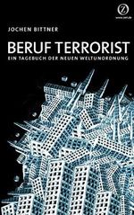 Beruf Terrorist: Ein Tagebuch der neuen Weltunordnung Cover des Buches Beruf Terrorist: Ein Tagebuch der neuen Weltunordnung (ISBN: 9783000194900)