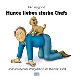 Hunde lieben starke Chefs Cover des Buches Hunde lieben starke Chefs (ISBN: 9783000338069)