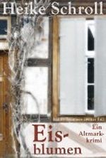 Eisblumen - Ein Altmarkkrimi (Judith Brunners zweiter Fall) Cover des Buches Eisblumen - Ein Altmarkkrimi (Judith Brunners zweiter Fall) (ISBN: 9783000393327)