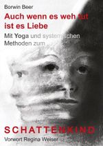 Auch wenn es weh tut ist es Liebe: Mit Yoga und systemischen Methoden zum Schattenkind Cover des Buches Auch wenn es weh tut ist es Liebe: Mit Yoga und systemischen Methoden zum Schattenkind (ISBN: 9783000396557)