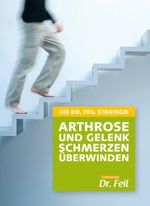 Die Dr. Feil Strategie - Arthrose und Gelenkschmerzen überwinden Cover des Buches Die Dr. Feil Strategie - Arthrose und Gelenkschmerzen überwinden (ISBN: 9783000401916)