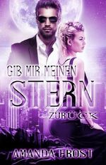 Gib mir meinen Stern zurück Cover des Buches Gib mir meinen Stern zurück (ISBN: 9783000412684)