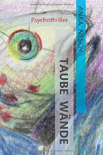 Taube Wände: Psychothriller (Karin Rinke verstrickt in Ermittlungen) Cover des Buches Taube Wände: Psychothriller (Karin Rinke verstrickt in Ermittlungen) (ISBN: 9783000509223)