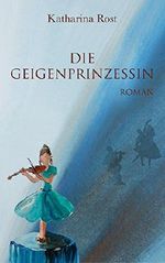 Die Geigenprinzessin: Roman Cover des Buches Die Geigenprinzessin: Roman (ISBN: 9783000513237)