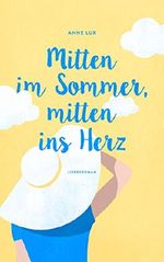 Mitten im Sommer, mitten ins Herz: (Liebes-Trilogie Band 1) Cover des Buches Mitten im Sommer, mitten ins Herz: (Liebes-Trilogie Band 1) (ISBN: 9783000528750)