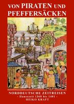 Von Piraten und Pfeffersäcken: Norddeutsche Zeitreisen Cover des Buches Von Piraten und Pfeffersäcken: Norddeutsche Zeitreisen (ISBN: 9783000529405)