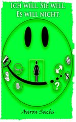 Ich will. Sie will. Es will nicht. Cover des Buches Ich will. Sie will. Es will nicht. (ISBN: 9783000544446)
