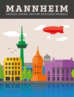 Mannheim - Zahlen, Daten, Fakten grafisch erzählt Cover des Buches Mannheim - Zahlen, Daten, Fakten grafisch erzählt (ISBN: 9783000547966)