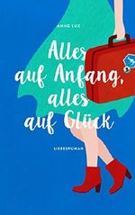 Alles auf Anfang, alles auf Glück: Liebes-Trilogie Band 2 Cover des Buches Alles auf Anfang, alles auf Glück: Liebes-Trilogie Band 2 (ISBN: 9783000548635)
