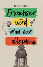 Erwachsen wird man nur alleine Cover des Buches Erwachsen wird man nur alleine (ISBN: 9783000630699)