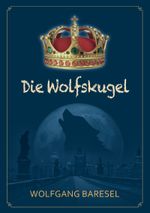 Die Wolfskugel Cover des Buches Die Wolfskugel (ISBN: 9783000635946)