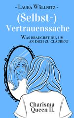 (Selbst-)Vertrauenssache. Was brauchst Du, um an Dich zu glauben? Cover des Buches (Selbst-)Vertrauenssache. Was brauchst Du, um an Dich zu glauben? (ISBN: 9783000656613)
