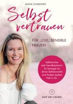 Selbstvertrauen für leise, sensible Frauen: Selbstsicher statt fremdbestimmt - So besiegst du deine Selbstzweifel und findest starken Halt in dir | Selbsthilfebuch für Frauen Cover des Buches Selbstvertrauen für leise, sensible Frauen: Selbstsicher statt fremdbestimmt - So besiegst du deine Selbstzweifel und findest starken Halt in dir | Selbsthilfebuch für Frauen (ISBN: 9783000666476)