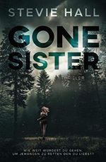 Gone Sister: Wie weit würdest du gehen, um jemanden zu retten den du liebst? Cover des Buches Gone Sister: Wie weit würdest du gehen, um jemanden zu retten den du liebst? (ISBN: 9783000667213)