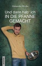 Und dann hab' ich in die Pfanne gemacht Cover des Buches Und dann hab' ich in die Pfanne gemacht (ISBN: 9783000676260)