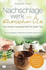 Nachschlagewerk der ätherischen Öle - Die clevere Hausapotheke für jeden Tag: Die 50 häufigsten Alltagsbeschwerden überwinden - Mit vielen Rezepten zum Selbermachen für Aromatherapie Cover des Buches Nachschlagewerk der ätherischen Öle - Die clevere Hausapotheke für jeden Tag: Die 50 häufigsten Alltagsbeschwerden überwinden - Mit vielen Rezepten zum Selbermachen für Aromatherapie (ISBN: 9783000681592)
