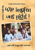 Corona Impfung - Wir impfen uns nicht! ...und wir sagen Dir warum Cover des Buches Corona Impfung - Wir impfen uns nicht! ...und wir sagen Dir warum (ISBN: 9783000699979)