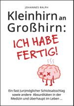 Kleinhirn an Großhirn: ICH HABE FERTIG! Cover des Buches Kleinhirn an Großhirn: ICH HABE FERTIG! (ISBN: 9783000705311)