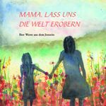 MAMA, LASS UNS DIE WELT EROBERN Cover des Buches MAMA, LASS UNS DIE WELT EROBERN (ISBN: 9783000705472)