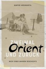 Zweimal Orient und zurück Cover des Buches Zweimal Orient und zurück (ISBN: 9783000706684)