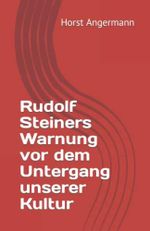 Rudolf Steiners Warnung vor dem Untergang unserer Kultur Cover des Buches Rudolf Steiners Warnung vor dem Untergang unserer Kultur (ISBN: 9783000721885)