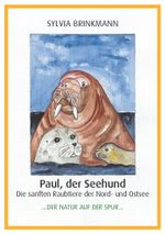 Paul, der Seehund - Die sanften Raubtiere der Nord- und Ostsee - Cover des Buches Paul, der Seehund - Die sanften Raubtiere der Nord- und Ostsee - (ISBN: 9783000725081)