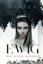 Ewig: Die letzte Kaiserin Cover des Buches Ewig: Die letzte Kaiserin (ISBN: 9783000734625)