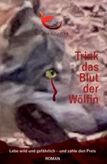 Trink das Blut der Wölfin Cover des Buches Trink das Blut der Wölfin (ISBN: 9783000735417)