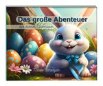 Das große Abenteuer des kleinen Osterhasen Cover des Buches Das große Abenteuer des kleinen Osterhasen (ISBN: 9783000751240)
