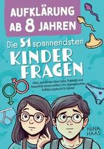 Aufklärung ab 8 Jahren - Die 51 spannendsten Kinderfragen: Alles, was Kinder über Liebe, Pubertät und Sexualität wissen sollten | Ein altersgerechtes Aufklärungsbuch für Kinder Cover des Buches Aufklärung ab 8 Jahren - Die 51 spannendsten Kinderfragen: Alles, was Kinder über Liebe, Pubertät und Sexualität wissen sollten | Ein altersgerechtes Aufklärungsbuch für Kinder (ISBN: 9783000758171)