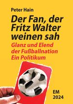 Der Fan, der Fritz Walter weinen sah Cover des Buches Der Fan, der Fritz Walter weinen sah (ISBN: 9783000782701)