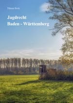 Jagdrecht Baden-Württemberg Cover des Buches Jagdrecht Baden-Württemberg (ISBN: 9783000796814)