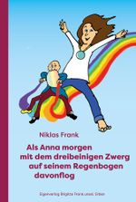 Als Anna morgen mit dem dreibeinigen Zwerg auf seinem Regenbogen davonflog Cover des Buches Als Anna morgen mit dem dreibeinigen Zwerg auf seinem Regenbogen davonflog (ISBN: 9783000810688)