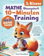 Mathe 3. Klasse Übungsheft: 10-Minuten Training mit Matti Mathefuchs - Durch Spaß zu guten Noten. Mit spielerischen Übungen, spannenden Knobelaufgaben und Tests zum Matheprofi im Zahlenraum bis 1000 Cover des Buches Mathe 3. Klasse Übungsheft: 10-Minuten Training mit Matti Mathefuchs - Durch Spaß zu guten Noten. Mit spielerischen Übungen, spannenden Knobelaufgaben und Tests zum Matheprofi im Zahlenraum bis 1000 (ISBN: 9783000815492)