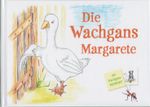 Die Wachgans Margarete Cover des Buches Die Wachgans Margarete (ISBN: 9783000816499)