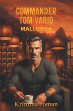 Commander Tom Vario: Mallorca Cover des Buches Commander Tom Vario: Mallorca (ISBN: 9783000828546)