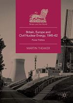 Britain, Europe and Civil Nuclear Energy, 1945–62: Power Politics (Britain and the World) Cover des Buches Britain, Europe and Civil Nuclear Energy, 1945–62: Power Politics (Britain and the World) (ISBN: 9783030088873)