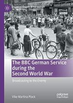 The BBC German Service during the Second World War: Broadcasting to the Enemy (Palgrave Studies in the History of the Media) Cover des Buches The BBC German Service during the Second World War: Broadcasting to the Enemy (Palgrave Studies in the History of the Media) (ISBN: 9783030740948)
