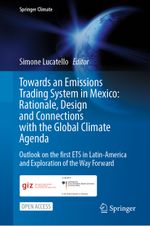 Towards an Emissions Trading System in Mexico: Rationale, Design and Connections with the Global Climate Agenda Cover des Buches Towards an Emissions Trading System in Mexico: Rationale, Design and Connections with the Global Climate Agenda (ISBN: 9783030827588)