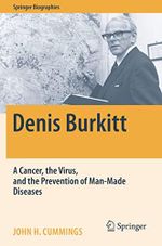Denis Burkitt: A Cancer, the Virus, and the Prevention of Man-Made Diseases (Springer Biographies) Cover des Buches Denis Burkitt: A Cancer, the Virus, and the Prevention of Man-Made Diseases (Springer Biographies) (ISBN: 9783030885656)