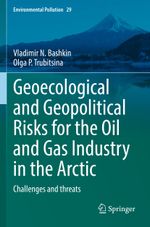 Geoecological and Geopolitical Risks for the Oil and Gas Industry in the Arctic Cover des Buches Geoecological and Geopolitical Risks for the Oil and Gas Industry in the Arctic (ISBN: 9783030959128)