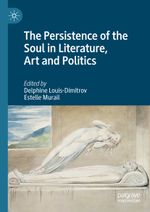 The Persistence of the Soul in Literature, Art and Politics Cover des Buches The Persistence of the Soul in Literature, Art and Politics (ISBN: 9783031409332)
