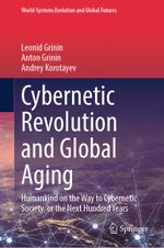Cybernetic Revolution and Global Aging: Humankind on the Way to Cybernetic Society, or the Next Hundred Years (World-Systems Evolution and Global Futures) Cover des Buches Cybernetic Revolution and Global Aging: Humankind on the Way to Cybernetic Society, or the Next Hundred Years (World-Systems Evolution and Global Futures) (ISBN: 9783031567636)